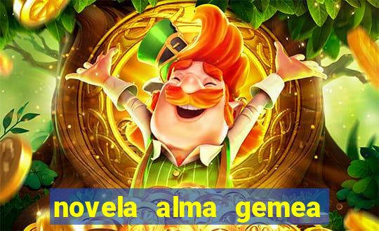 novela alma gemea capitulo 2